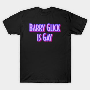 Barry Glick is Gay T-Shirt